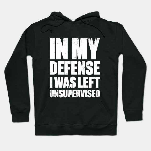 In My Defense I Was Left Unsupervised Funny Retro (White) Hoodie by DLEVO